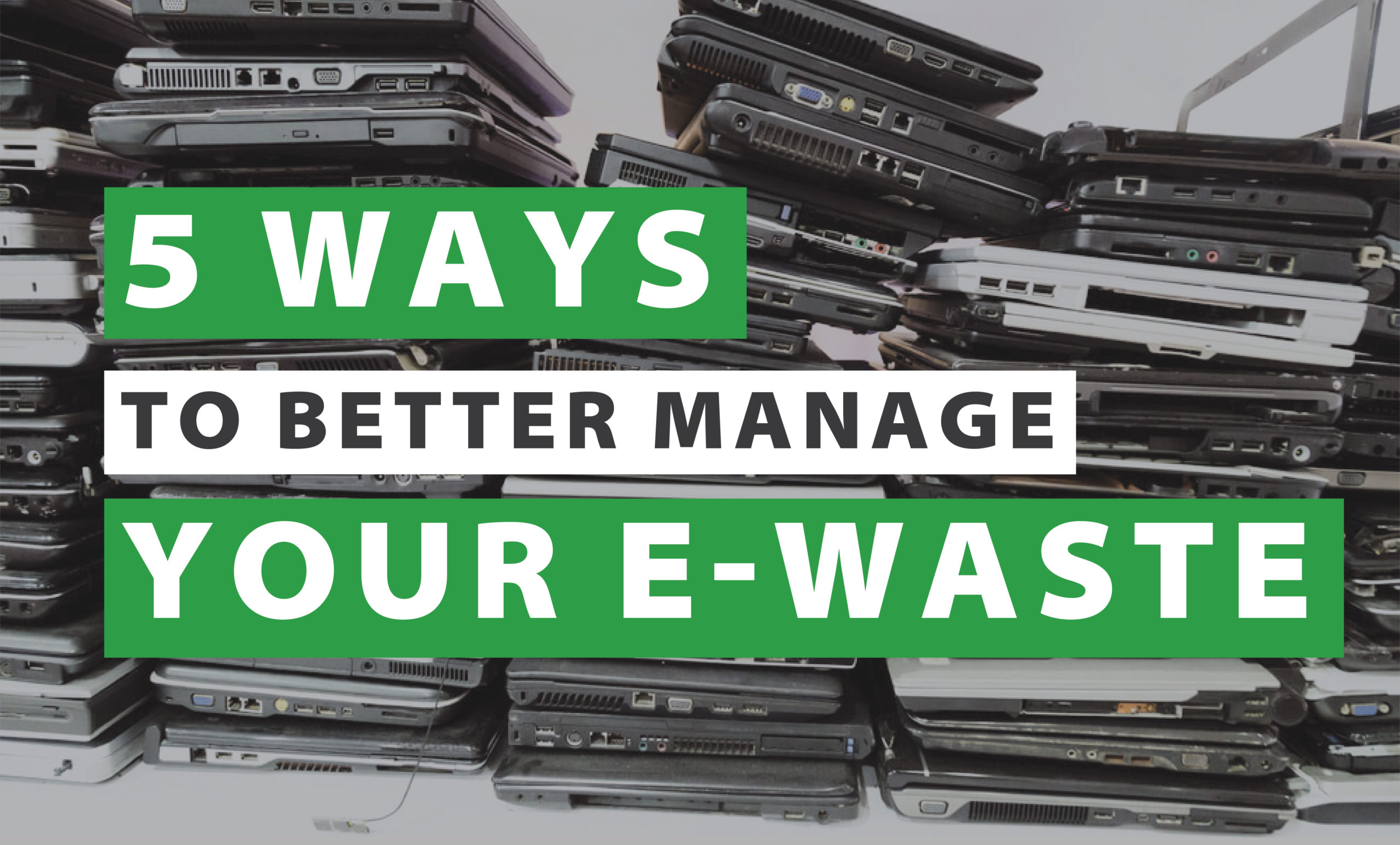 5 Ways to Better Manage Your E-Waste